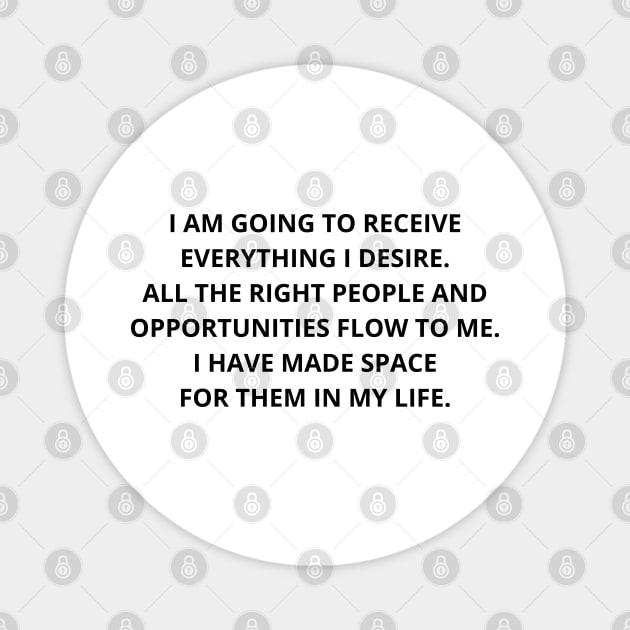 i am going to receive everything i desire, all the right people and opportunities flow to me. i have made space for them in my life. Magnet by mdr design